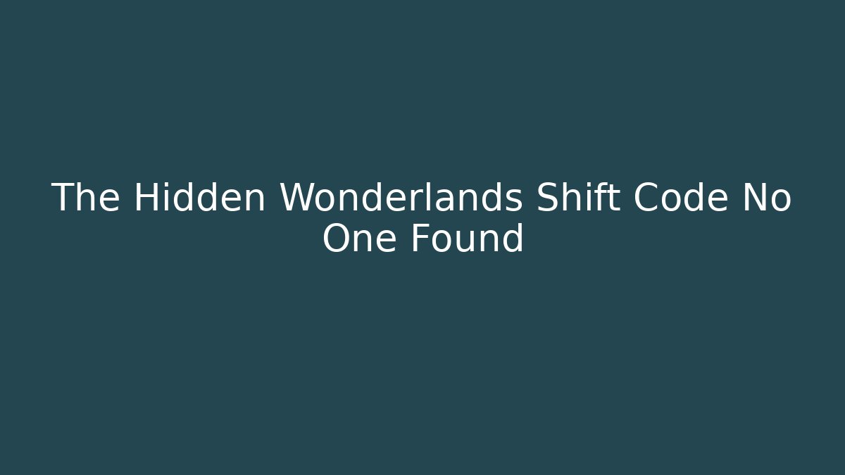 The Hidden Wonderlands Shift Code No One Found - Create More Assets