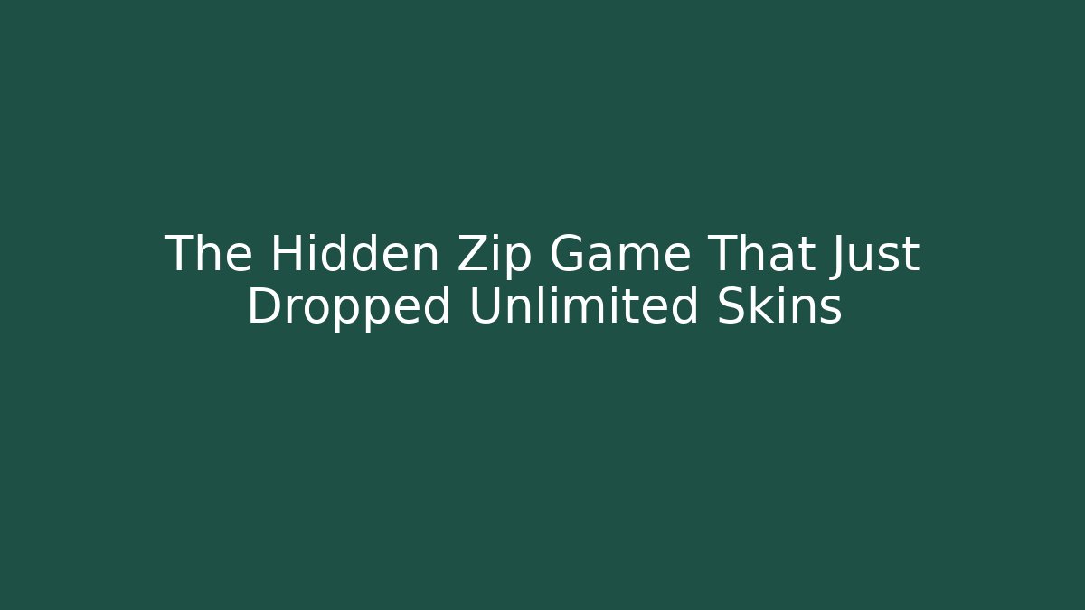 The Hidden Zip Game That Just Dropped Unlimited Skins
