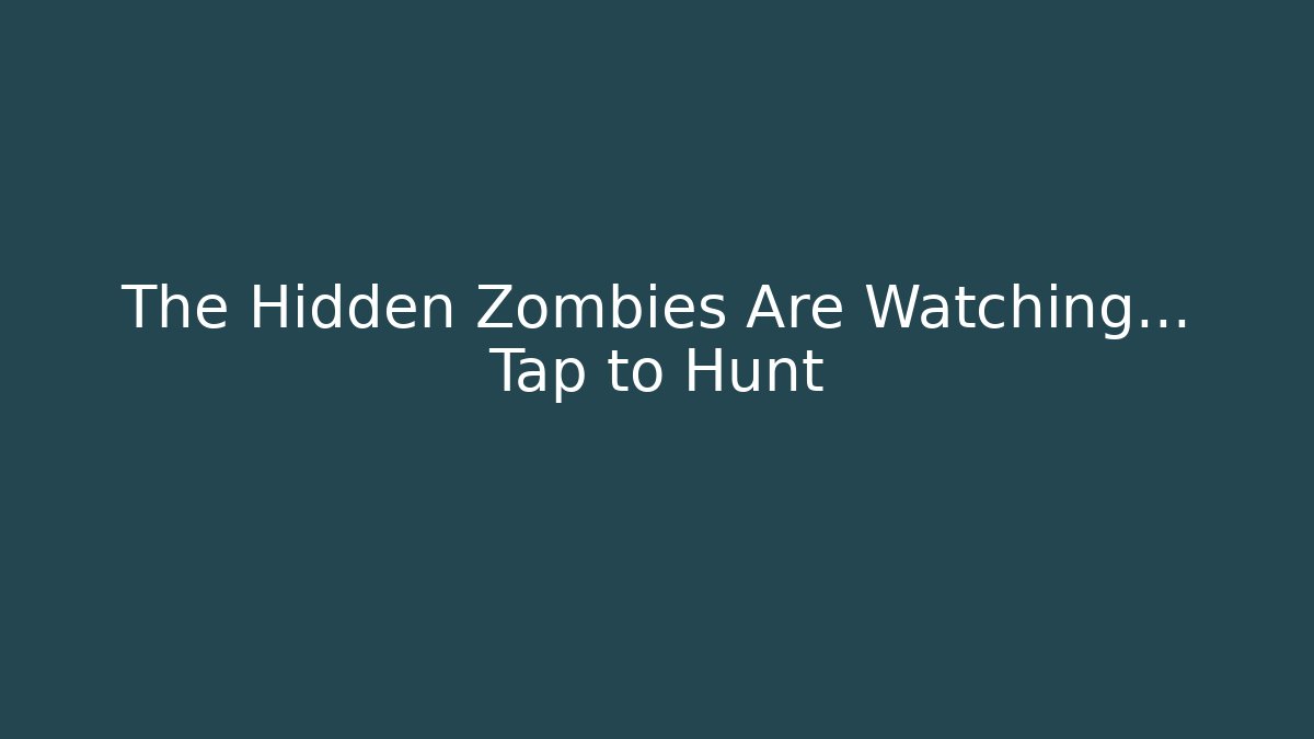 The Hidden Zombies Are Watching... Tap to Hunt