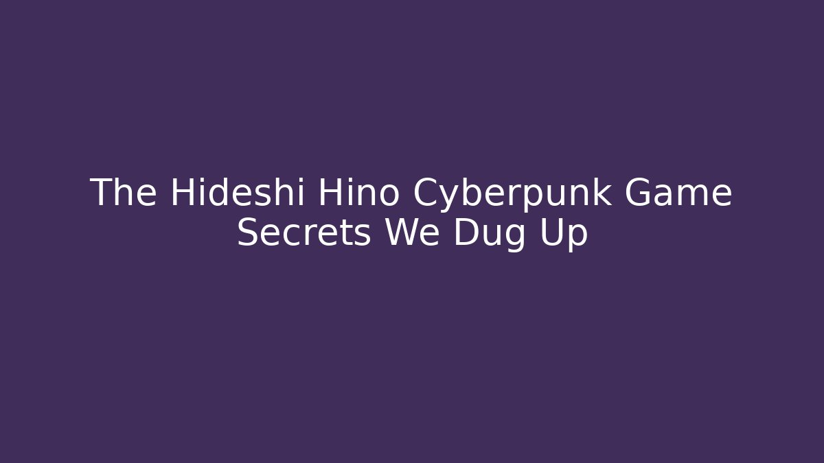 The Hideshi Hino Cyberpunk Game Secrets We Dug Up