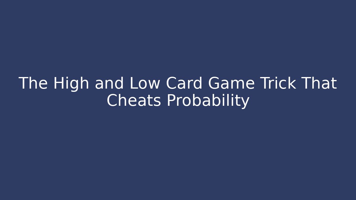 The High and Low Card Game Trick That Cheats Probability