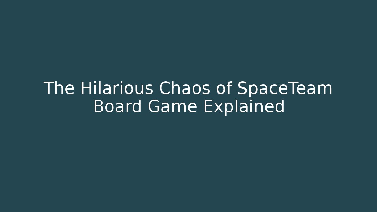 The Hilarious Chaos of SpaceTeam Board Game Explained