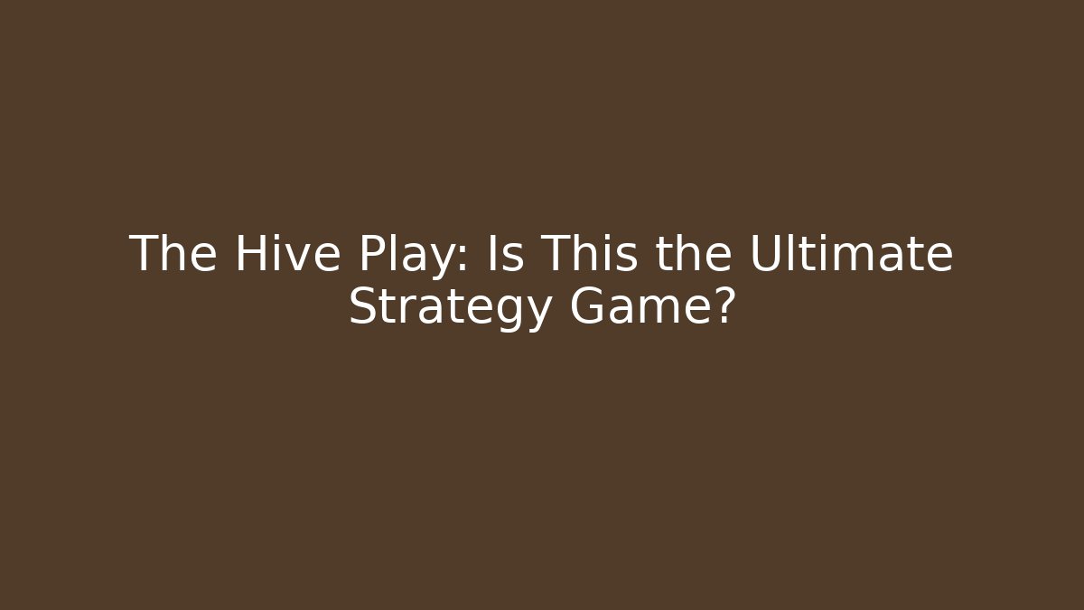 The Hive Play: Is This the Ultimate Strategy Game? - Create More Assets