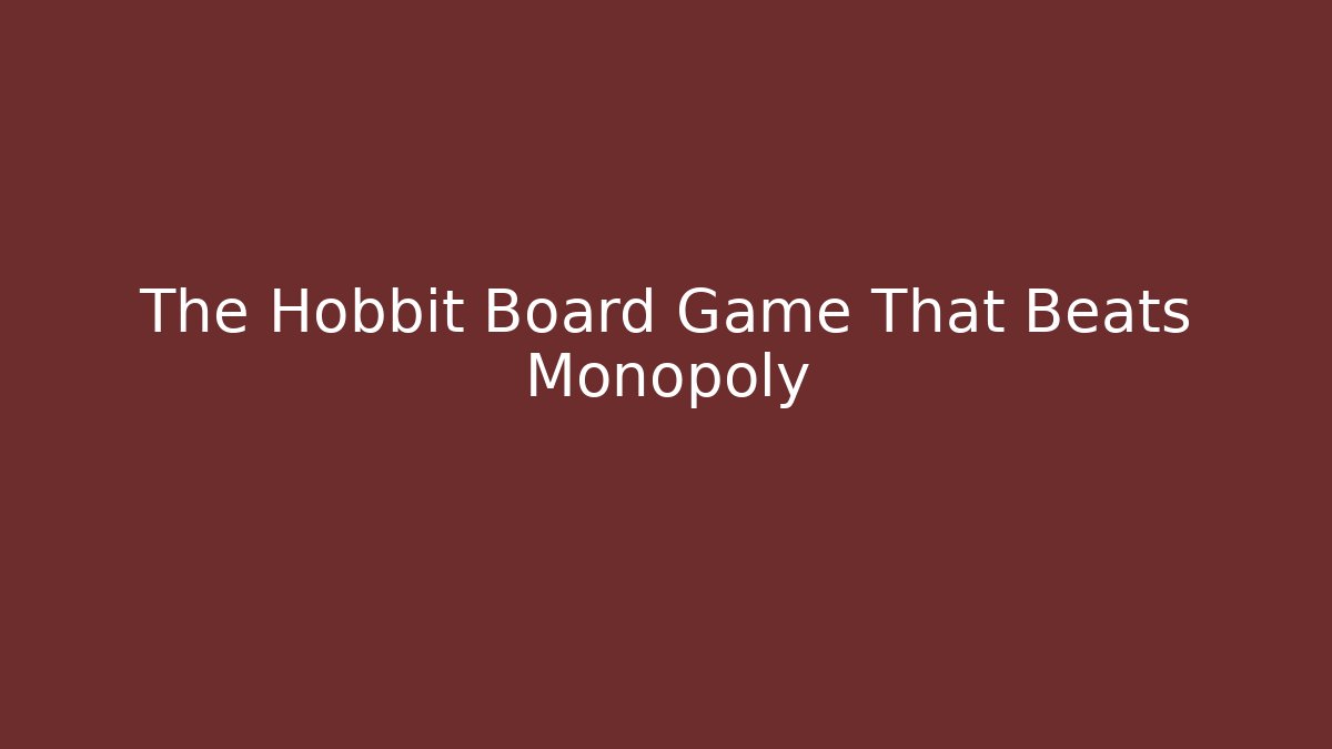 The Hobbit Board Game That Beats Monopoly