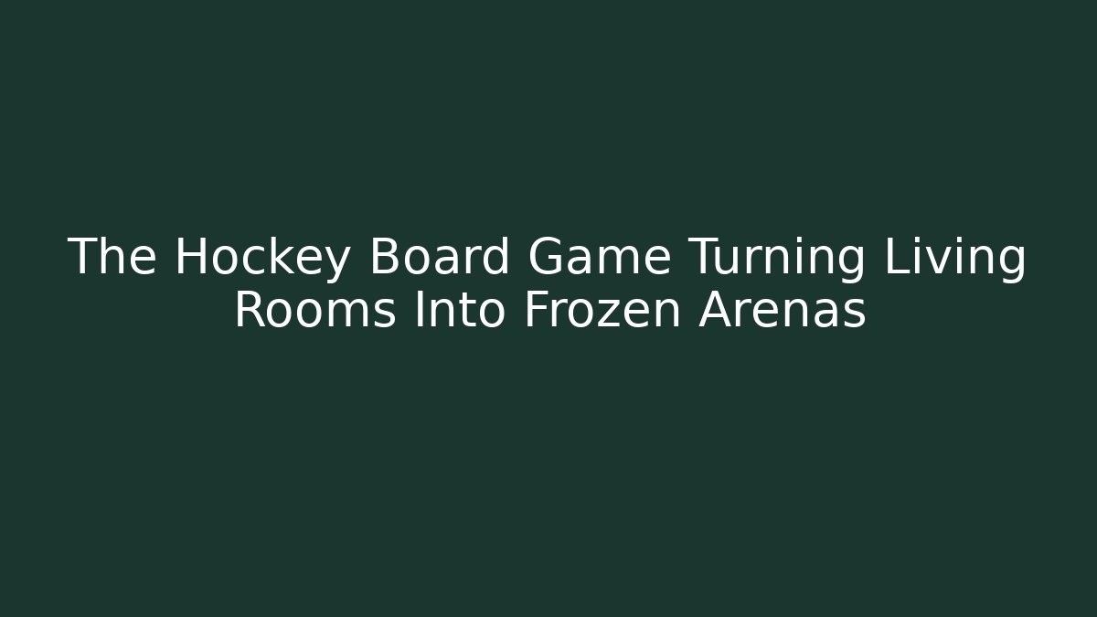 The Hockey Board Game Turning Living Rooms Into Frozen Arenas