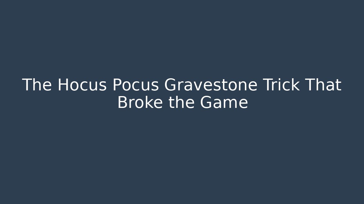 The Hocus Pocus Gravestone Trick That Broke the Game