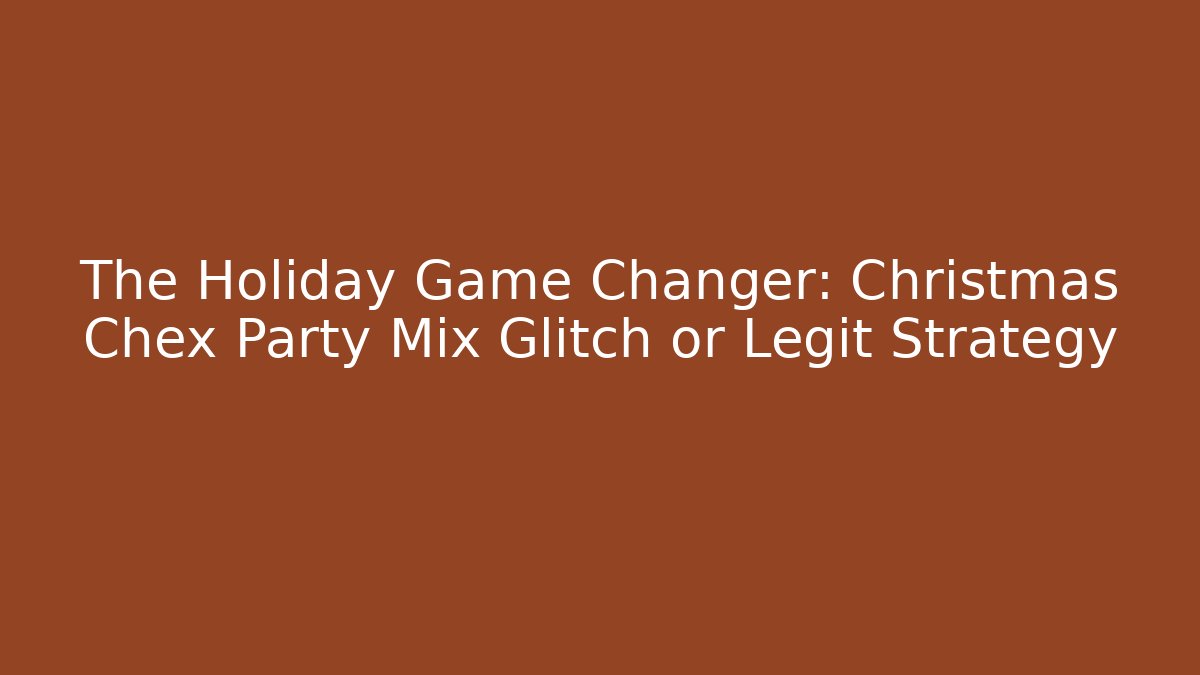 The Holiday Game Changer: Christmas Chex Party Mix Glitch or Legit Strategy
