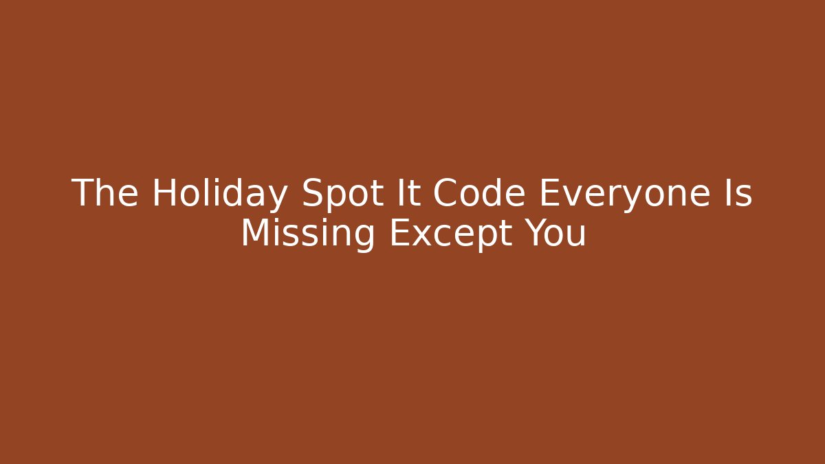 The Holiday Spot It Code Everyone Is Missing Except You