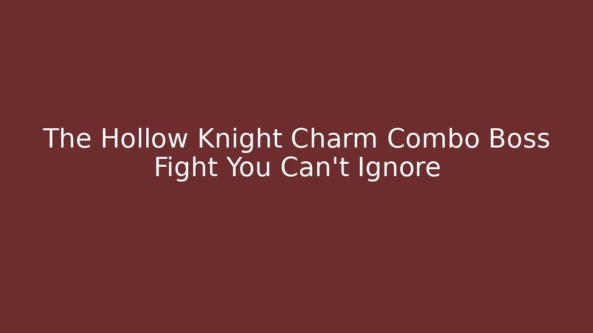 The Hollow Knight Charm Combo Boss Fight You Can't Ignore
