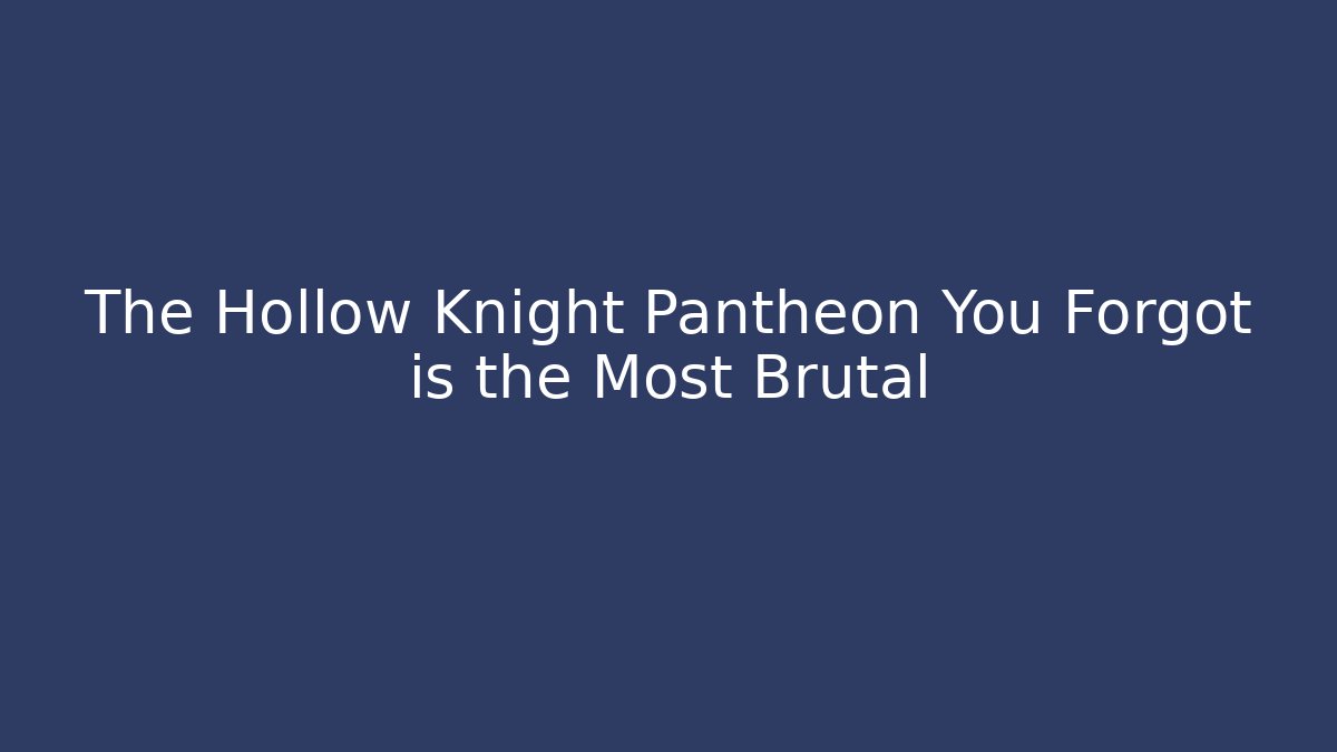 The Hollow Knight Pantheon You Forgot is the Most Brutal