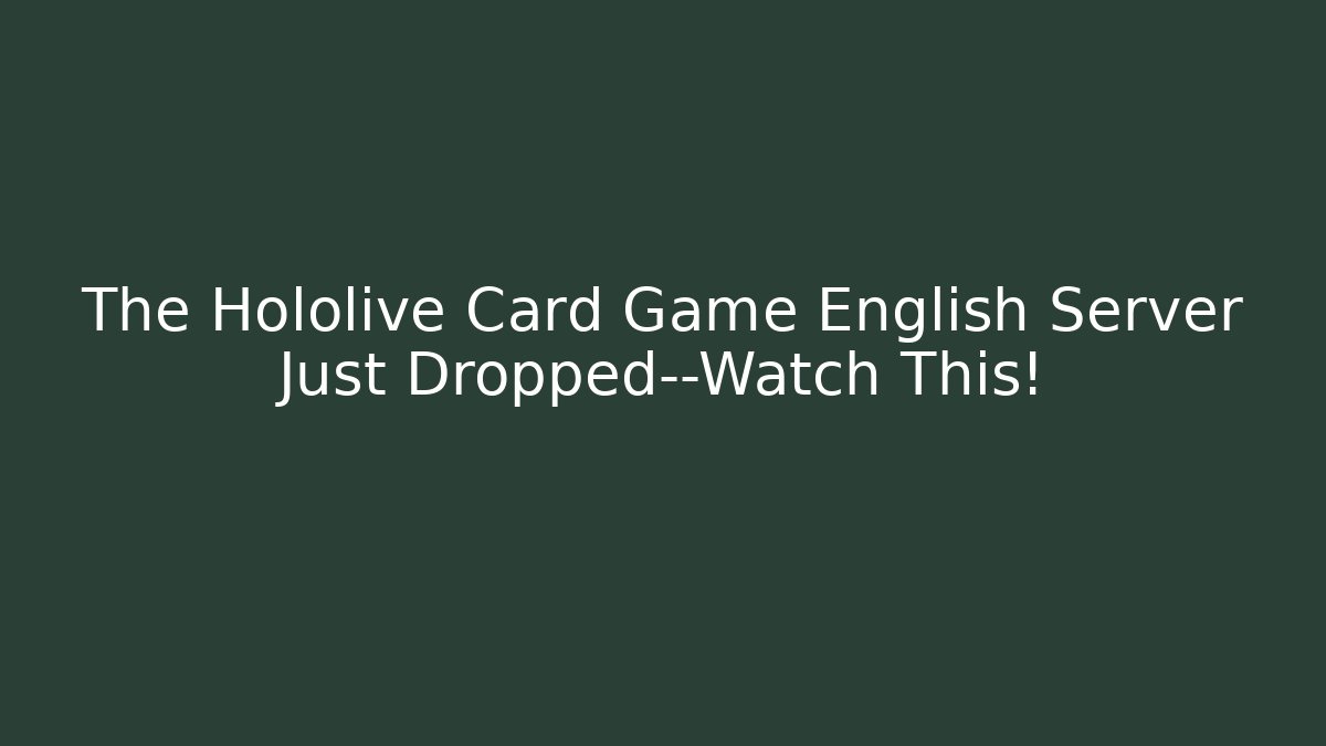 The Hololive Card Game English Server Just Dropped—Watch This!