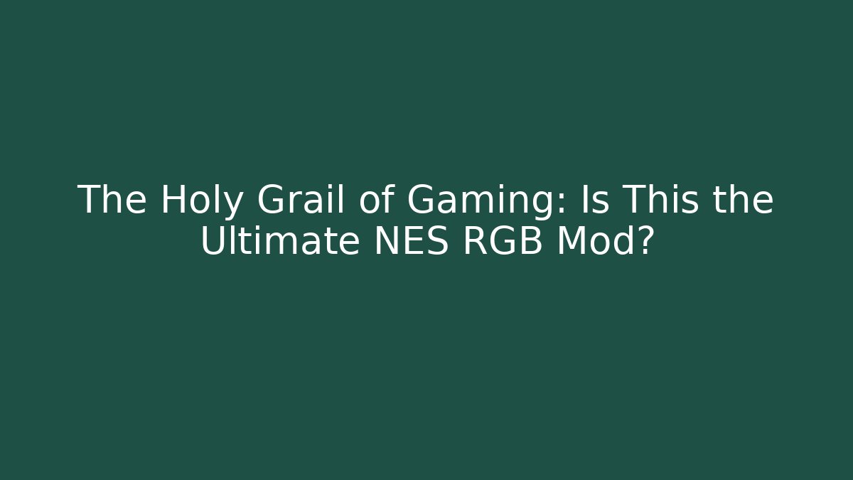 The Holy Grail of Gaming: Is This the Ultimate NES RGB Mod?