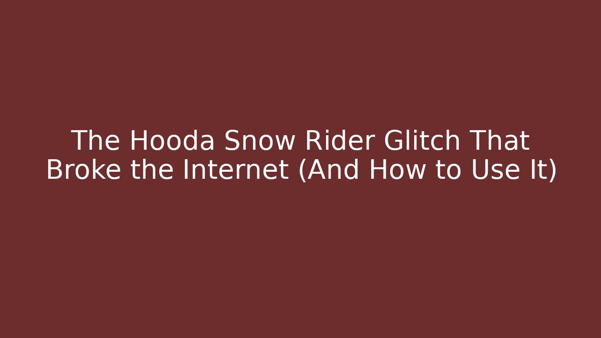 The Hooda Snow Rider Glitch That Broke the Internet (And How to Use It)