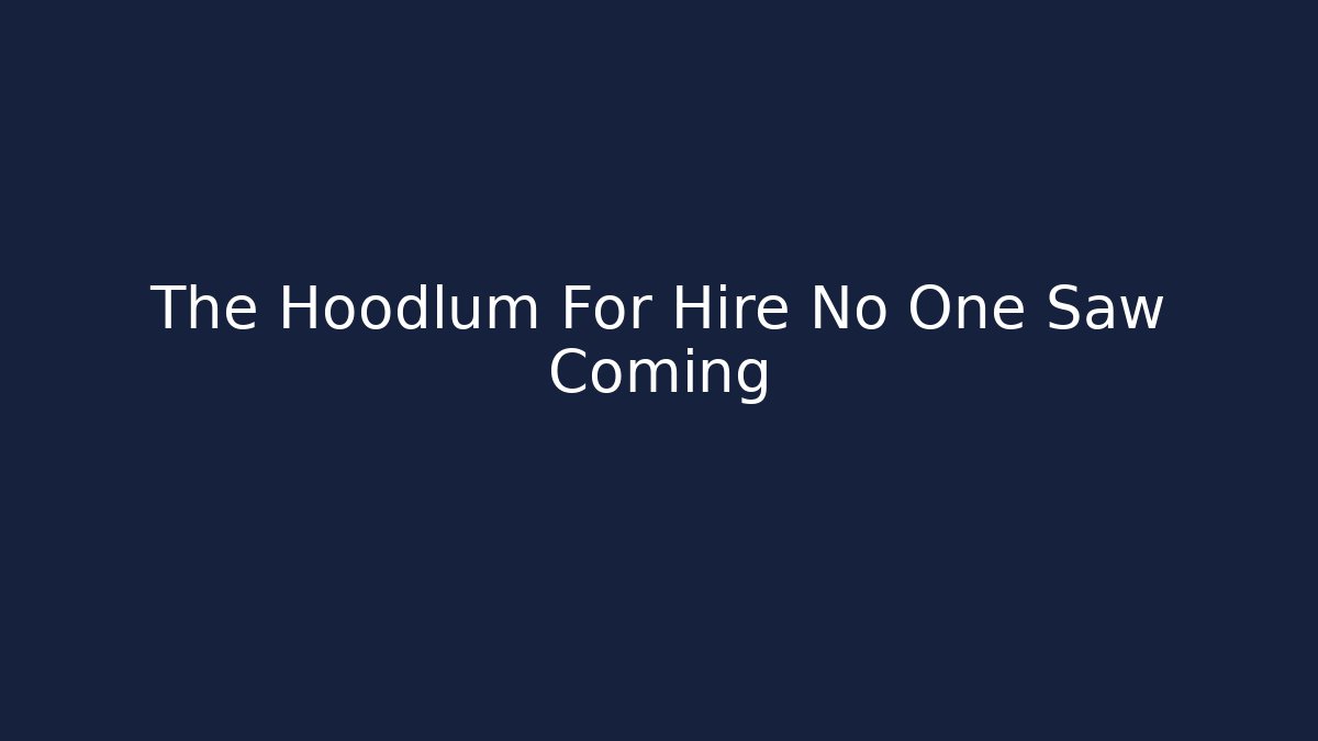 The Hoodlum For Hire No One Saw Coming