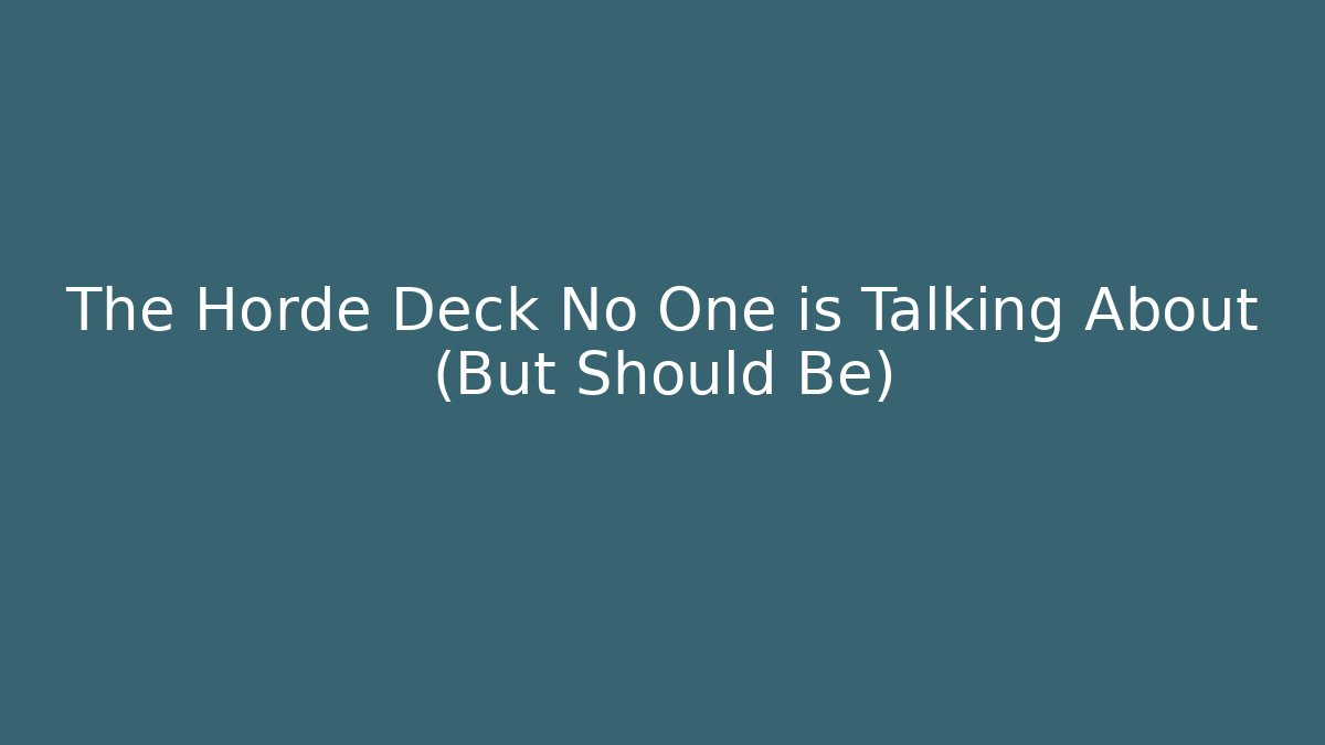 The Horde Deck No One is Talking About (But Should Be)