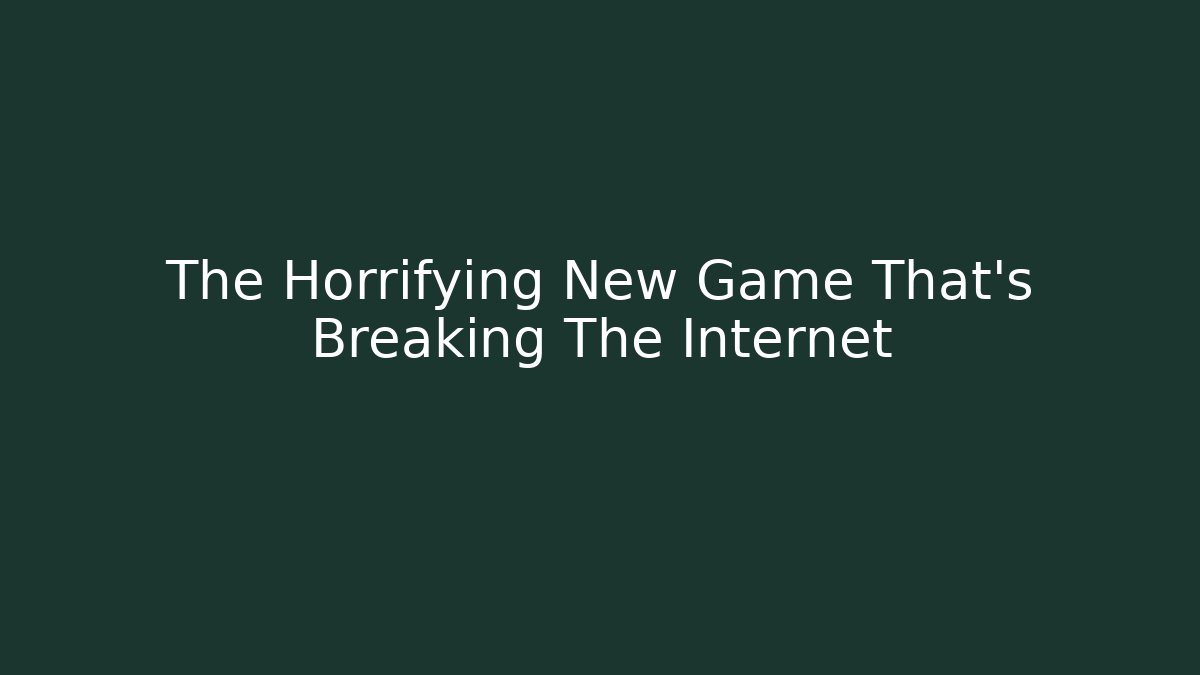 The Horrifying New Game That's Breaking The Internet