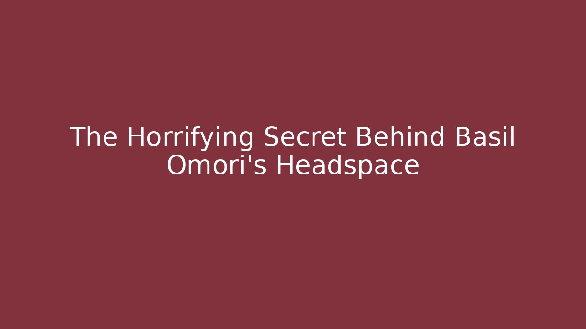 The Horrifying Secret Behind Basil Omori's Headspace