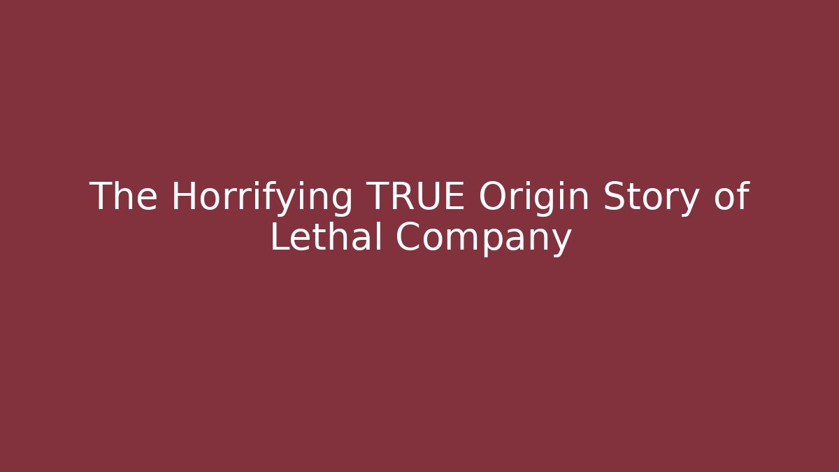 The Horrifying TRUE Origin Story of Lethal Company