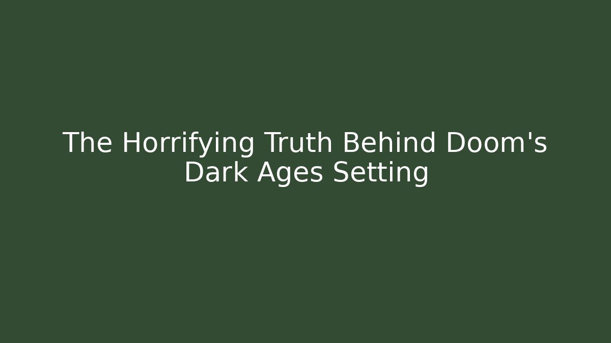The Horrifying Truth Behind Doom's Dark Ages Setting - Create More Assets