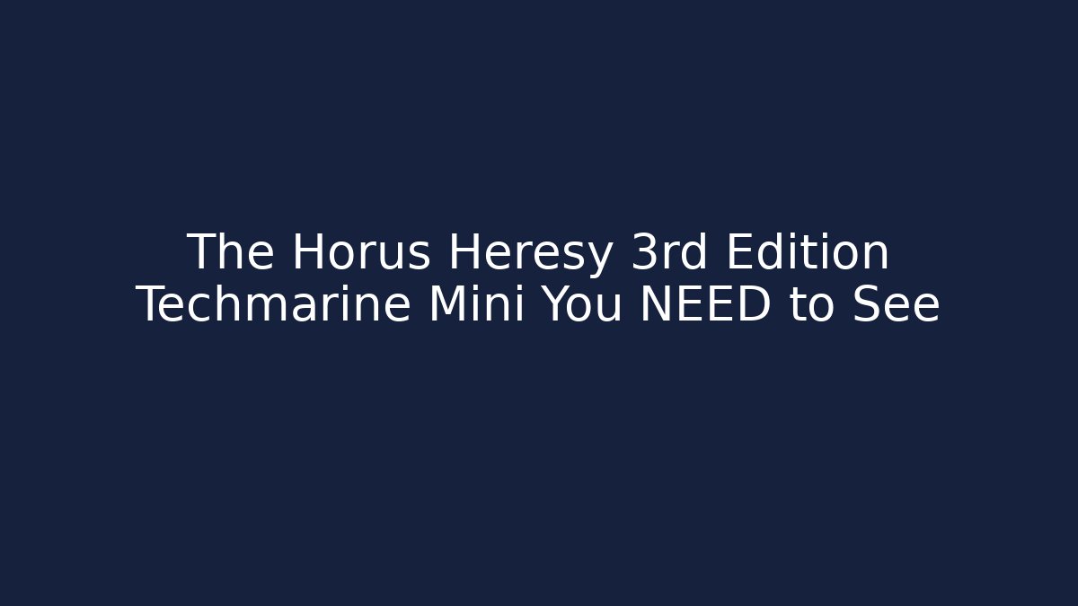 The Horus Heresy 3rd Edition Techmarine Mini You NEED to See