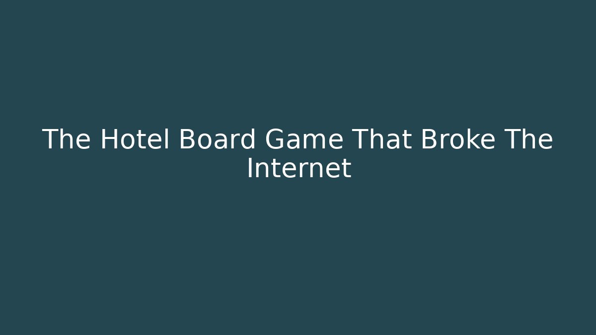 The Hotel Board Game That Broke The Internet