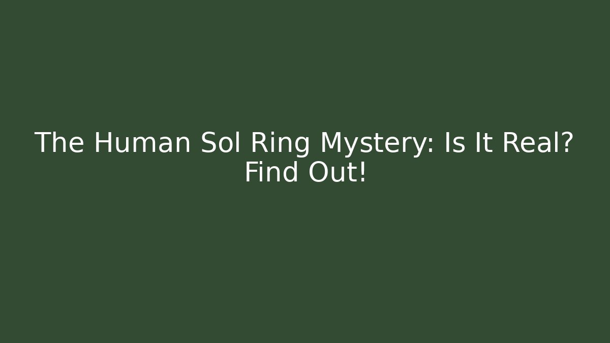 The Human Sol Ring Mystery: Is It Real? Find Out!
