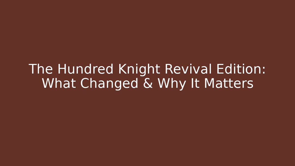 The Hundred Knight Revival Edition: What Changed & Why It Matters