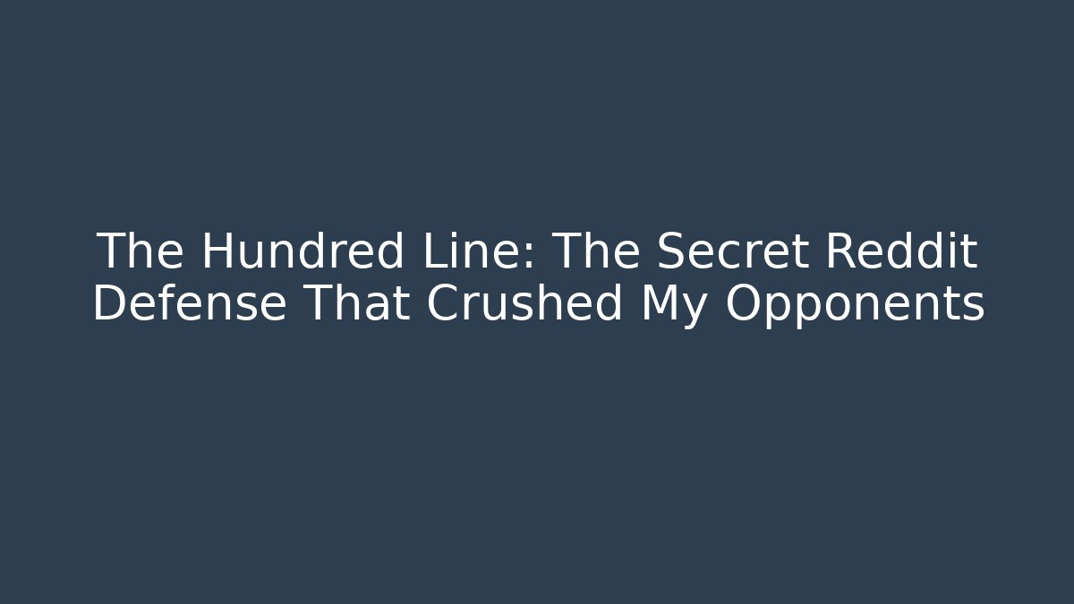 The Hundred Line: The Secret Reddit Defense That Crushed My Opponents