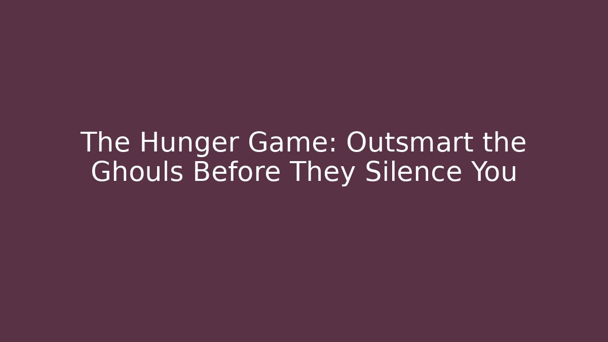 The Hunger Game: Outsmart the Ghouls Before They Silence You