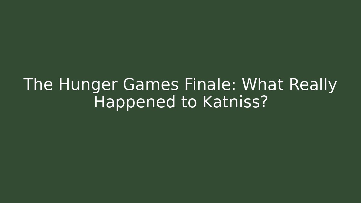 The Hunger Games Finale: What Really Happened to Katniss? - Create More Assets