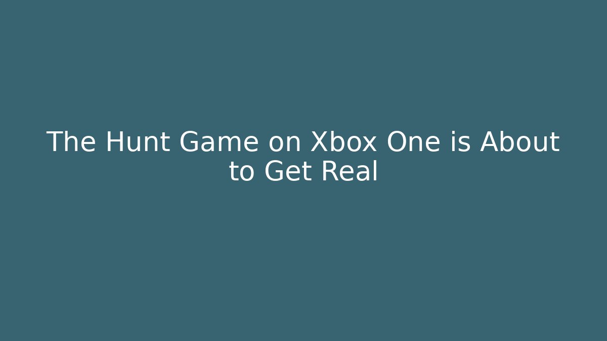 The Hunt Game on Xbox One is About to Get Real