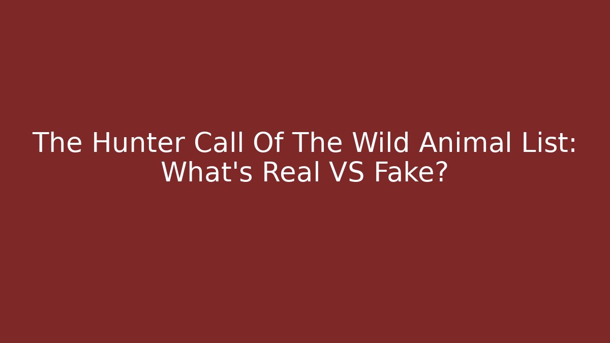 The Hunter Call Of The Wild Animal List: What's Real VS Fake?