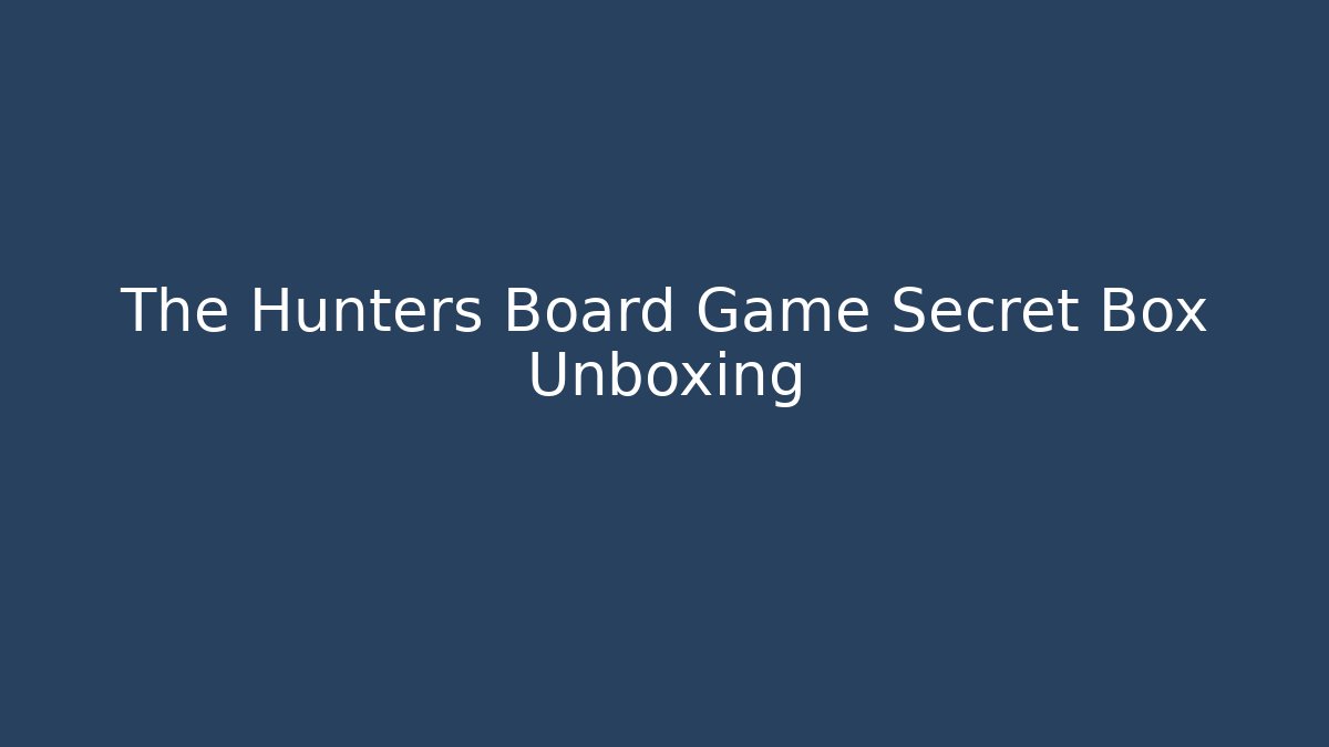 The Hunters Board Game Secret Box Unboxing