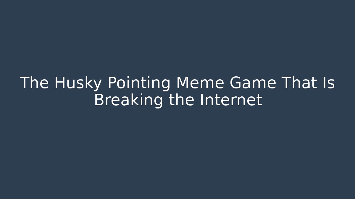 The Husky Pointing Meme Game That Is Breaking the Internet