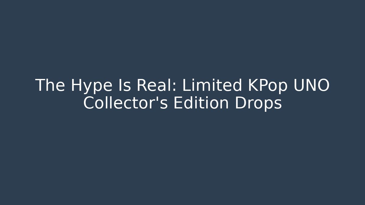 The Hype Is Real: Limited KPop UNO Collector's Edition Drops