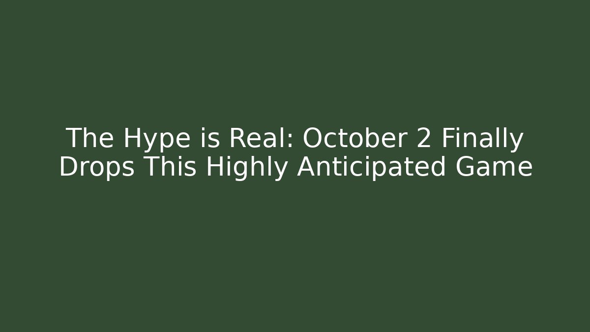 The Hype is Real: October 2 Finally Drops This Highly Anticipated Game