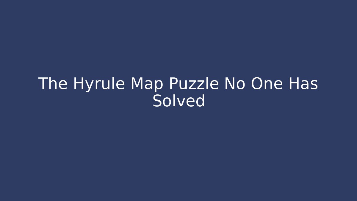 The Hyrule Map Puzzle No One Has Solved - Create More Assets