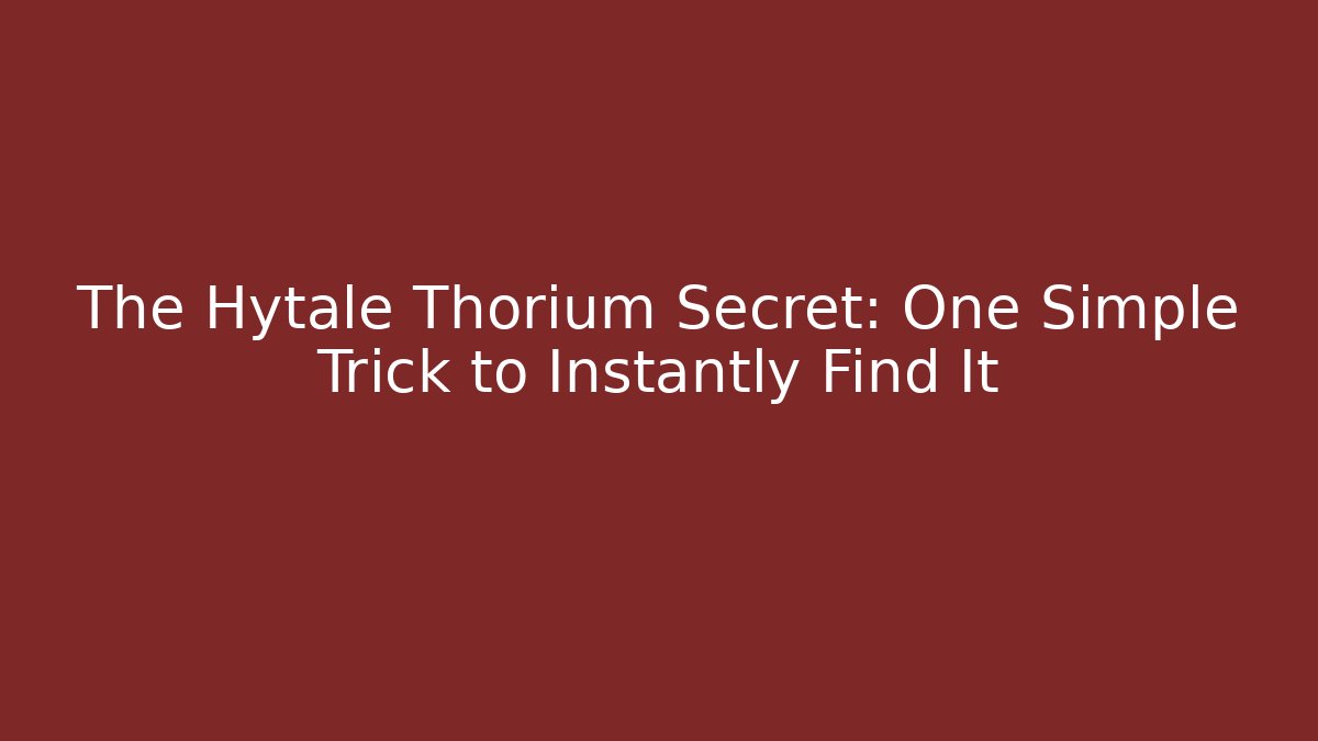 The Hytale Thorium Secret: One Simple Trick to Instantly Find It