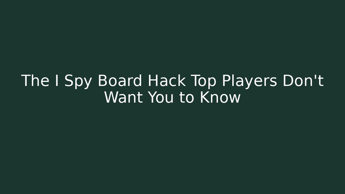 The I Spy Board Hack Top Players Don’t Want You to Know
