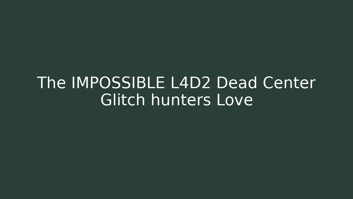 The IMPOSSIBLE L4D2 Dead Center Glitch hunters Love