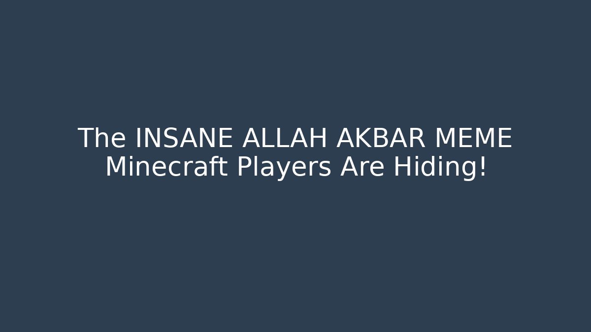 The INSANE ALLAH AKBAR MEME Minecraft Players Are Hiding!