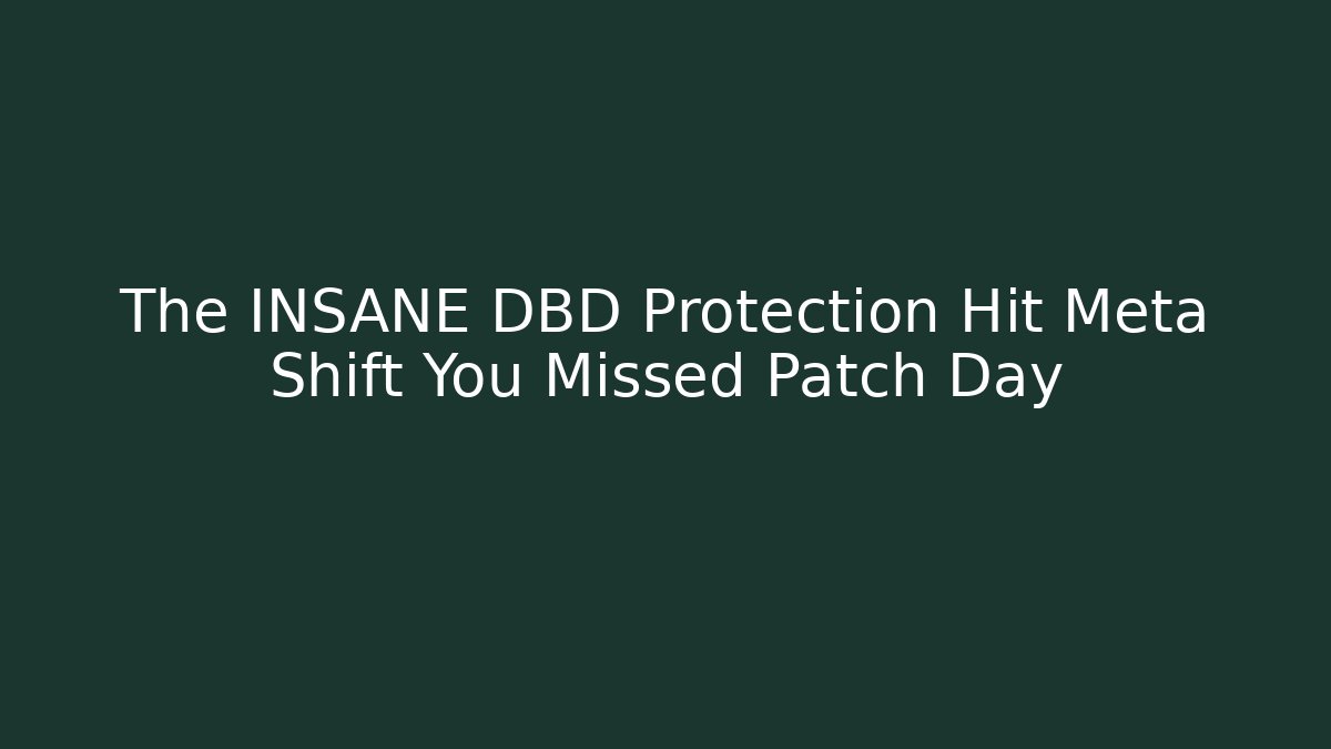 The INSANE DBD Protection Hit Meta Shift You Missed Patch Day