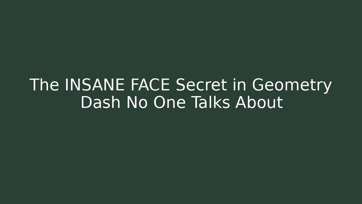 The INSANE FACE Secret in Geometry Dash No One Talks About
