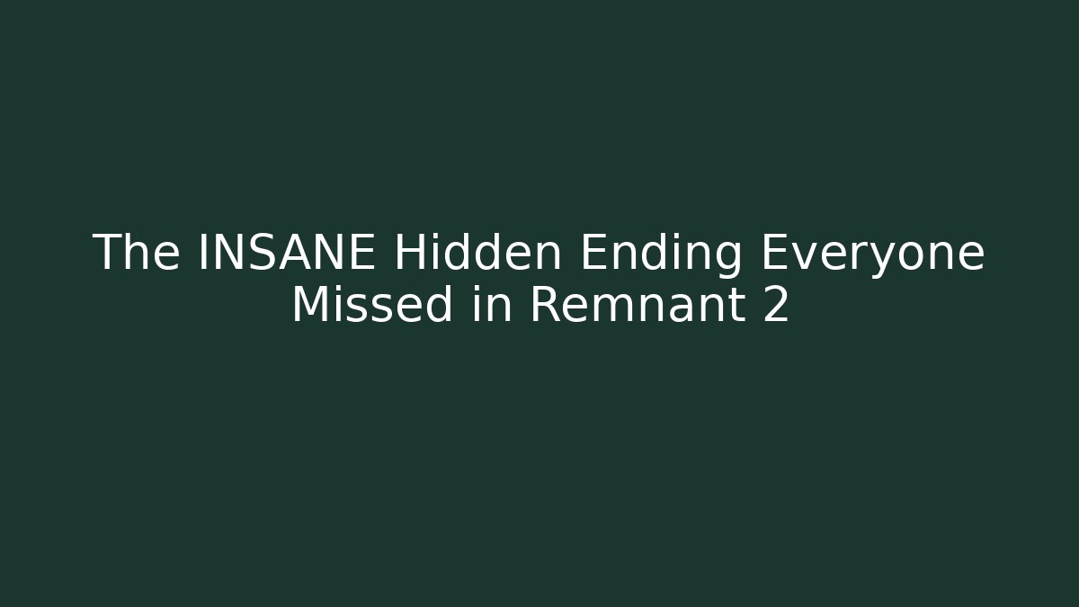 The INSANE Hidden Ending Everyone Missed in Remnant 2