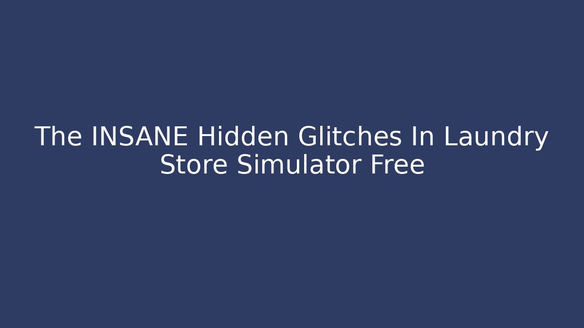 The INSANE Hidden Glitches In Laundry Store Simulator Free