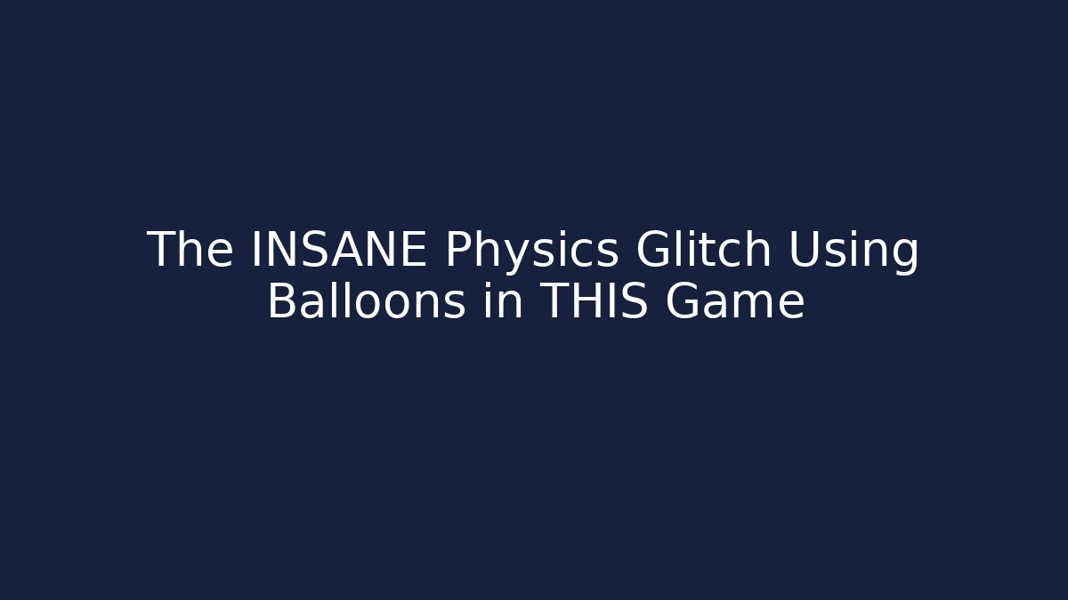 The INSANE Physics Glitch Using Balloons in THIS Game