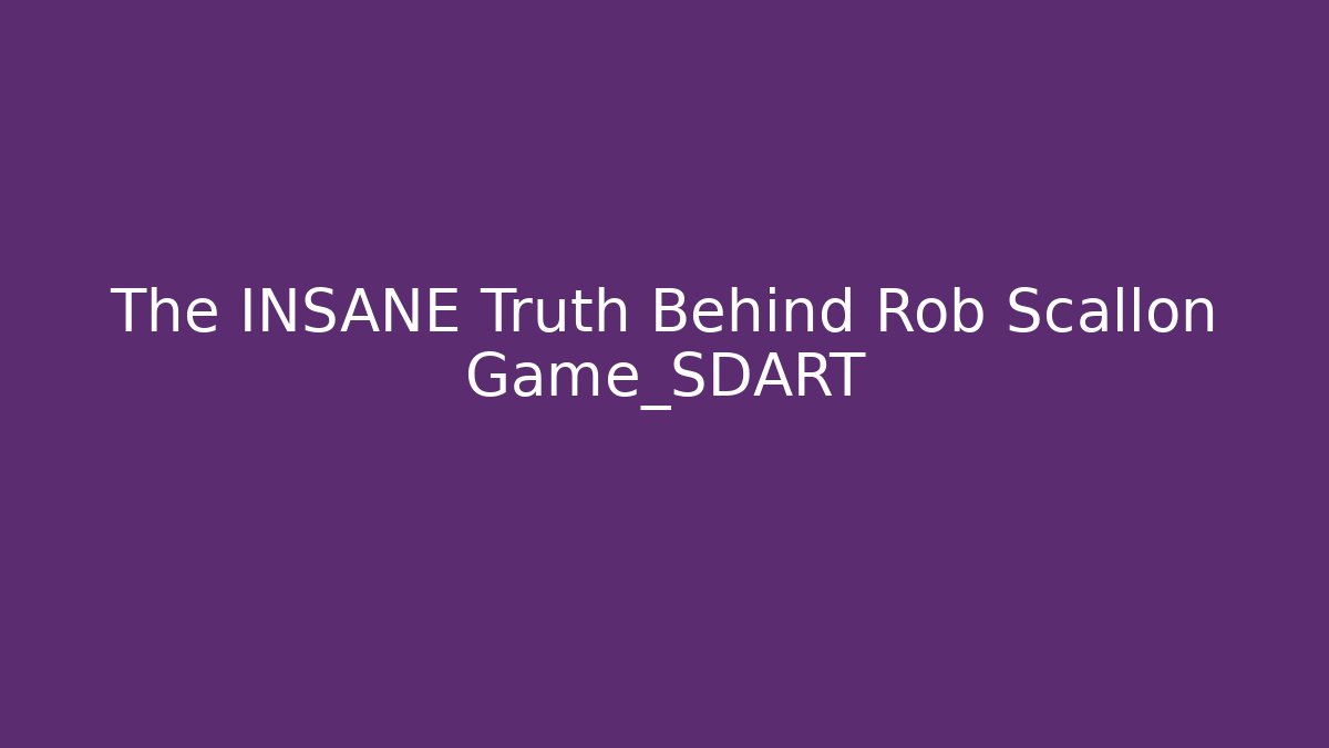 The INSANE Truth Behind Rob Scallon Game_SDART