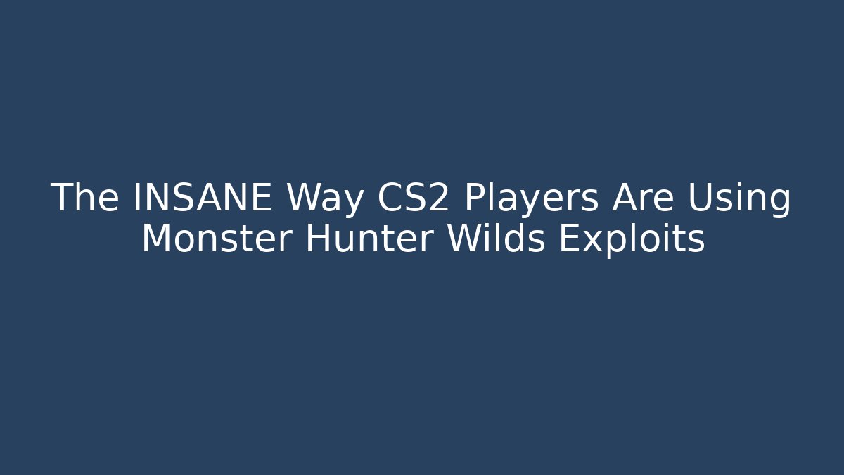 The INSANE Way CS2 Players Are Using Monster Hunter Wilds Exploits