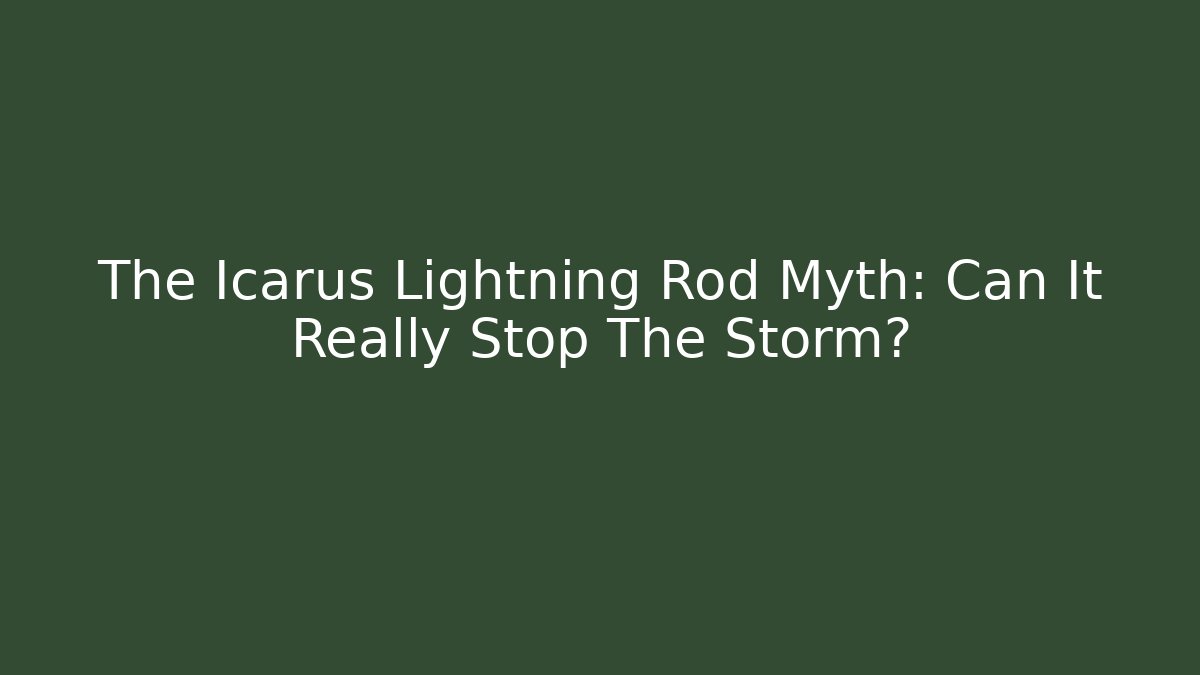 The Icarus Lightning Rod Myth: Can It Really Stop The Storm?