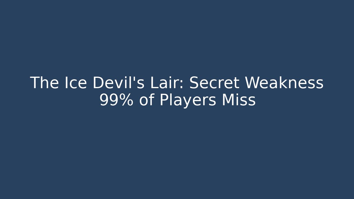 The Ice Devil's Lair: Secret Weakness 99% of Players Miss